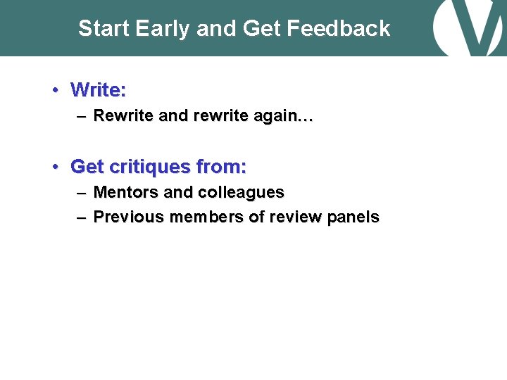 Start Early and Get Feedback • Write: – Rewrite and rewrite again… • Get