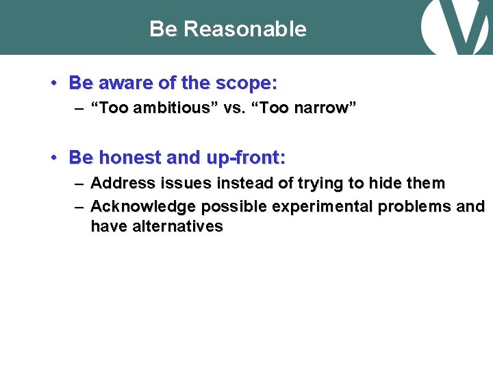 Be Reasonable • Be aware of the scope: – “Too ambitious” vs. “Too narrow”