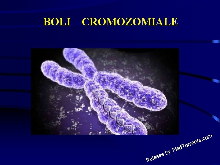 BOLI CROMOZOMIALE om s. c ent Re e b s a le y orr