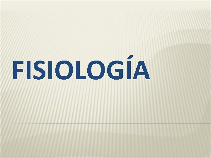FISIOLOGÍA FISIOLOGÍA