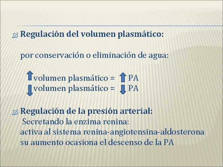  Regulación del volumen plasmático: por conservación o eliminación de agua: volumen plasmático =