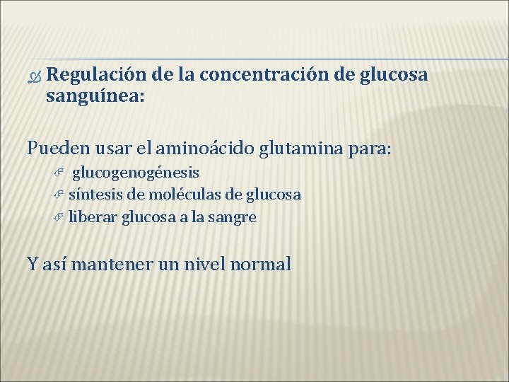  Regulación de la concentración de glucosa sanguínea: Pueden usar el aminoácido glutamina para: