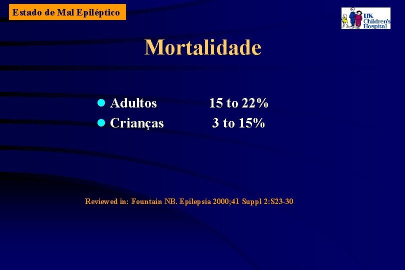 Estado de Mal Epiléptico Mortalidade l Adultos l Crianças 15 to 22% 3 to