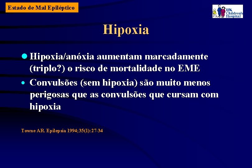 Estado de Mal Epiléptico Hipoxia l Hipoxia/anóxia aumentam marcadamente (triplo? ) o risco de