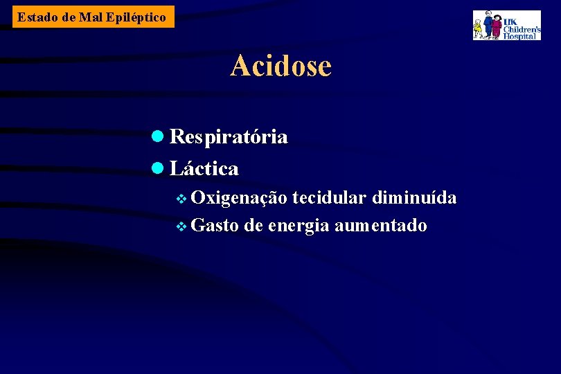 Estado de Mal Epiléptico Acidose l Respiratória l Láctica v Oxigenação tecidular diminuída v