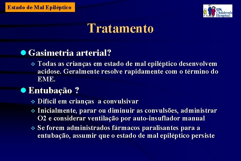 Estado de Mal Epiléptico Tratamento l Gasimetria arterial? v Todas as crianças em estado