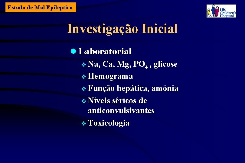 Estado de Mal Epiléptico Investigação Inicial l Laboratorial v Na, Ca, Mg, PO 4