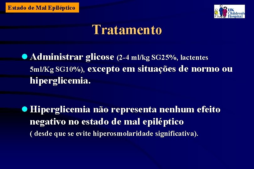 Estado de Mal Epiléptico Tratamento l Administrar glicose (2 -4 ml/kg SG 25%, lactentes