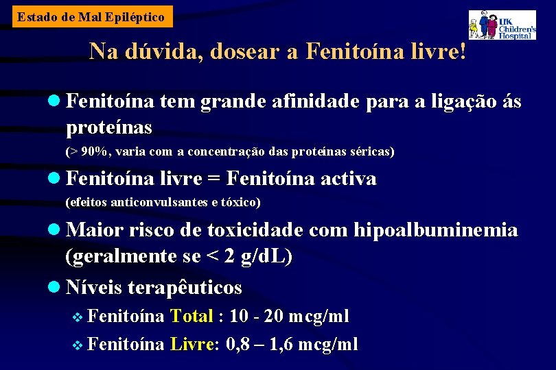 Estado de Mal Epiléptico Na dúvida, dosear a Fenitoína livre! l Fenitoína tem grande