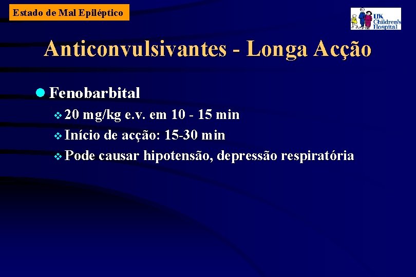 Estado de Mal Epiléptico Anticonvulsivantes - Longa Acção l Fenobarbital v 20 mg/kg e.