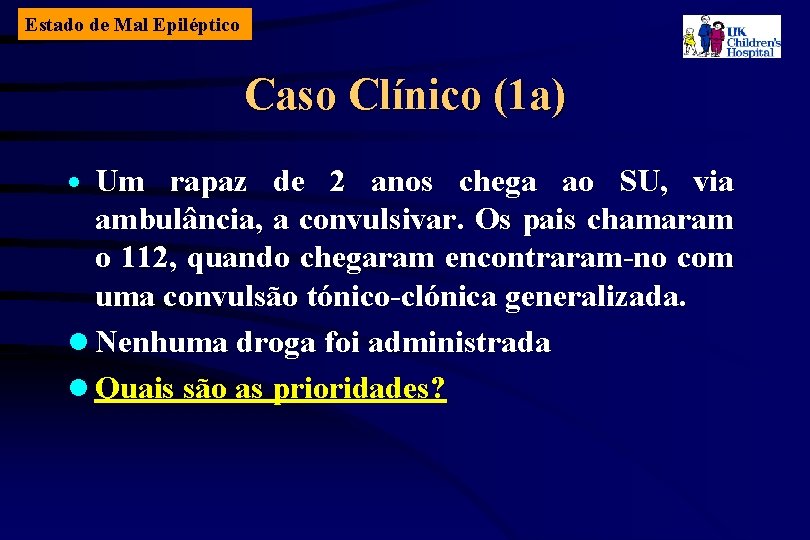 Estado de Mal Epiléptico Caso Clínico (1 a) Um rapaz de 2 anos chega