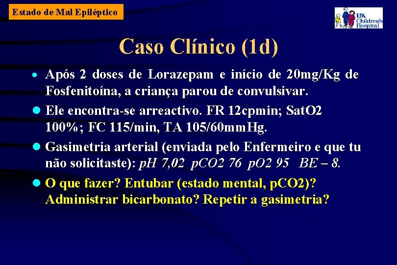 Estado de Mal Epiléptico Caso Clínico (1 d) Após 2 doses de Lorazepam e