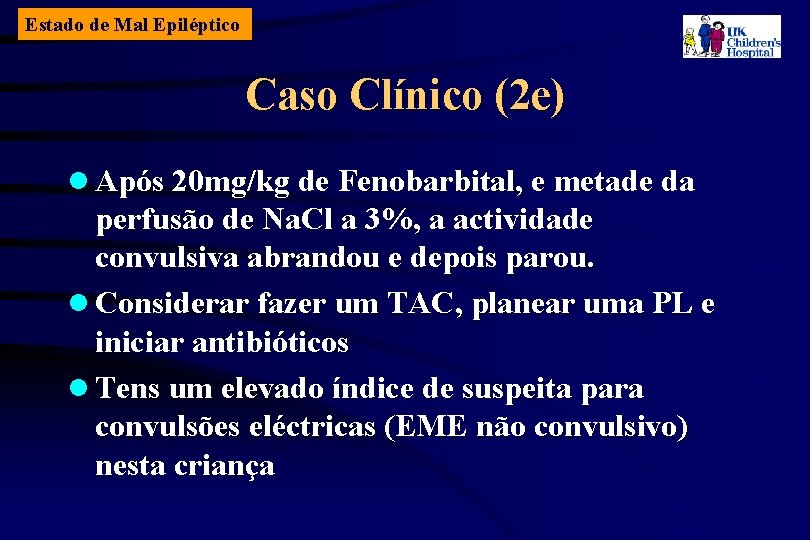 Estado de Mal Epiléptico Caso Clínico (2 e) l Após 20 mg/kg de Fenobarbital,