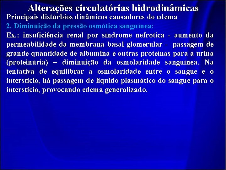 Alterações circulatórias hidrodinâmicas Principais distúrbios dinâmicos causadores do edema 2. Diminuição da pressão osmótica