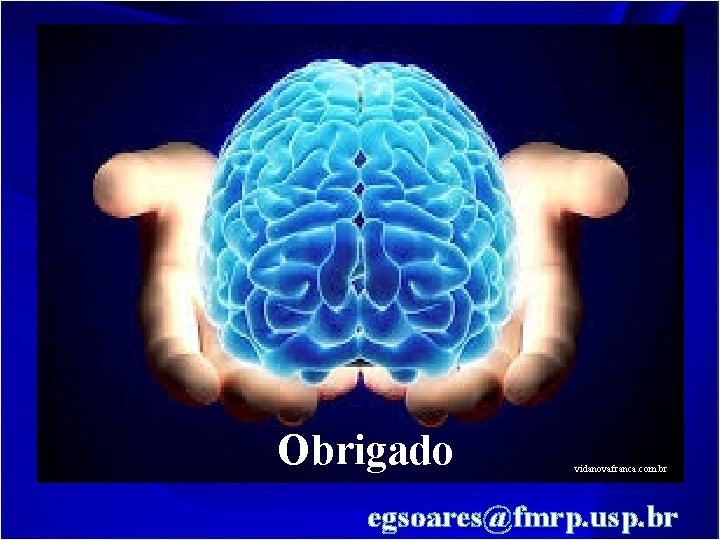 Obrigado vidanovafranca. com. br egsoares@fmrp. usp. br 