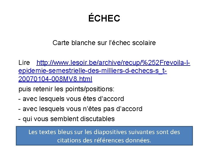 ÉCHEC Carte blanche sur l’échec scolaire Lire http: //www. lesoir. be/archive/recup/%252 Frevoila-lepidemie-semestrielle-des-milliers-d-echecs-s_t 20070104 -008