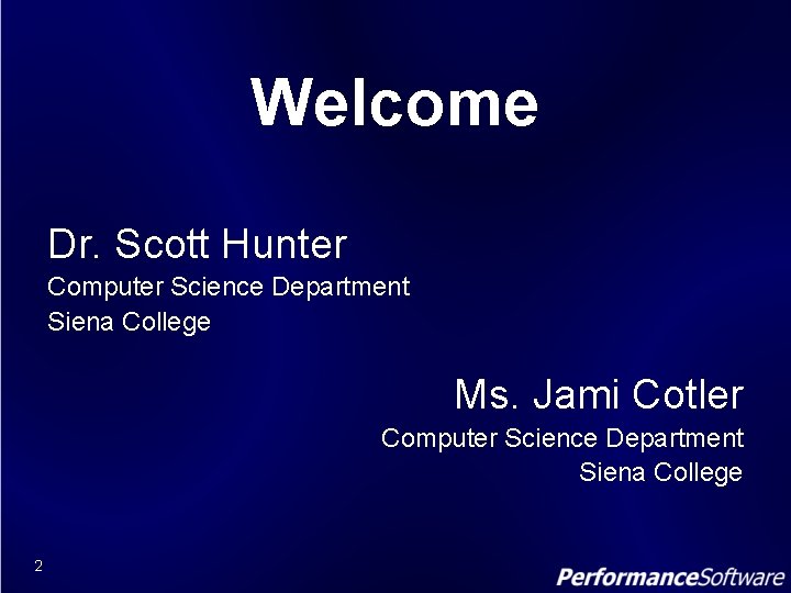 Welcome Dr. Scott Hunter Computer Science Department Siena College Ms. Jami Cotler Computer Science