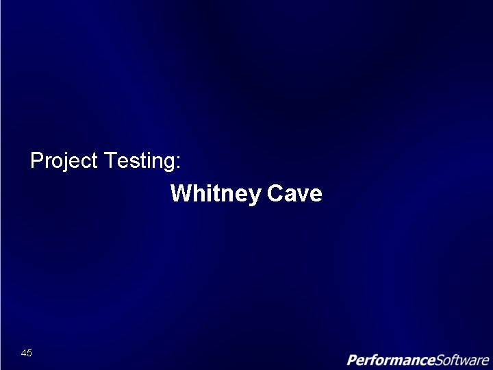 Project Testing: Whitney Cave 45 