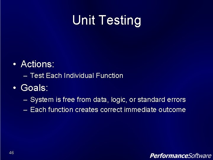 Unit Testing • Actions: – Test Each Individual Function • Goals: – System is