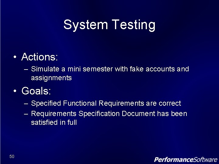 System Testing • Actions: – Simulate a mini semester with fake accounts and assignments