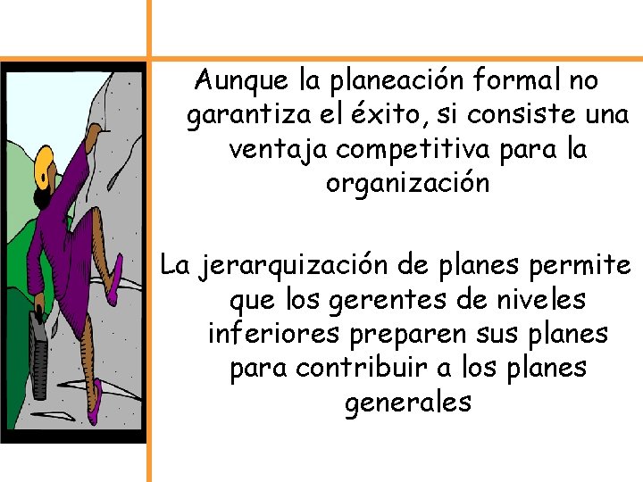 Aunque la planeación formal no garantiza el éxito, si consiste una ventaja competitiva para