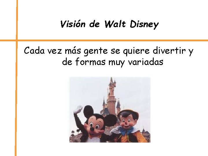 Visión de Walt Disney Cada vez más gente se quiere divertir y de formas