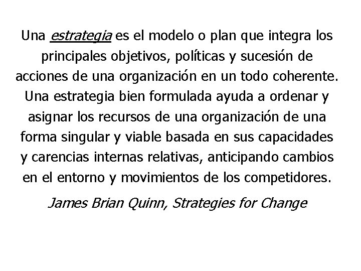 Una estrategia es el modelo o plan que integra los principales objetivos, políticas y