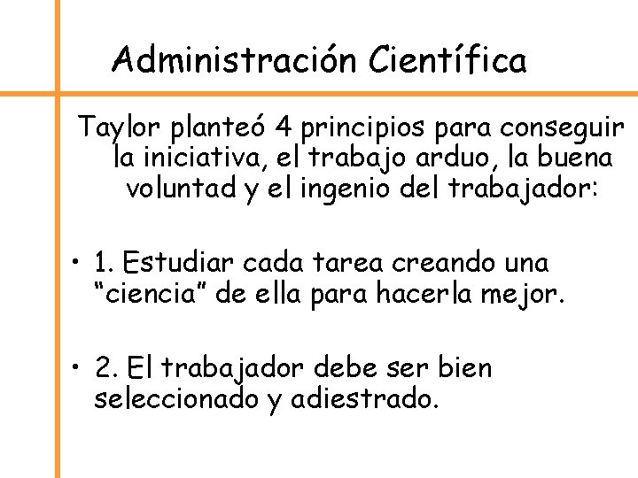 Administración Científica Taylor planteó 4 principios para conseguir la iniciativa, el trabajo arduo, la