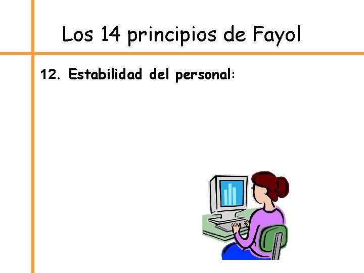 Los 14 principios de Fayol 12. Estabilidad del personal: 