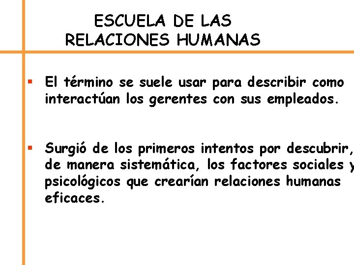 ESCUELA DE LAS RELACIONES HUMANAS § El término se suele usar para describir como