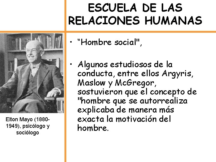 ESCUELA DE LAS RELACIONES HUMANAS • “Hombre social", Elton Mayo (18801949), psicólogo y sociólogo
