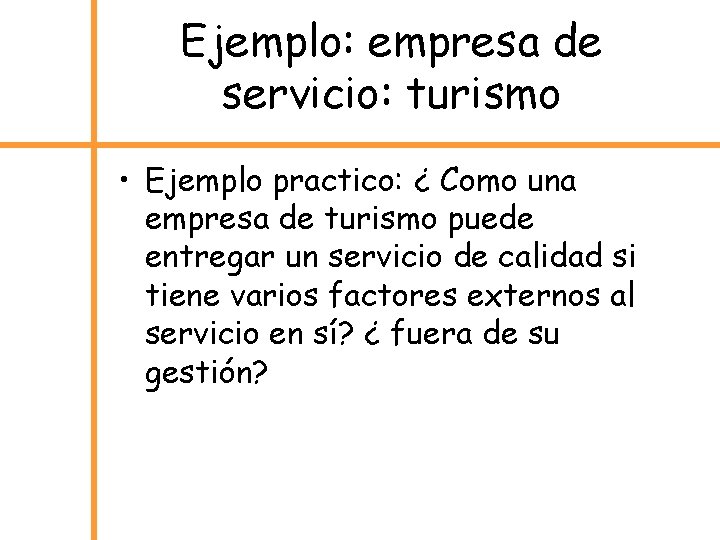 Ejemplo: empresa de servicio: turismo • Ejemplo practico: ¿ Como una empresa de turismo