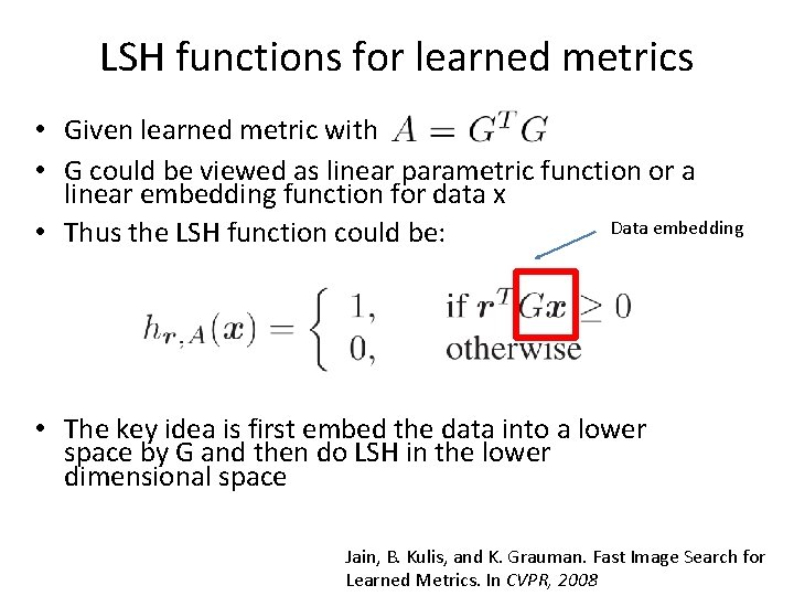 LSH functions for learned metrics • Given learned metric with • G could be LSH functions for learned metrics • Given learned metric with • G could be