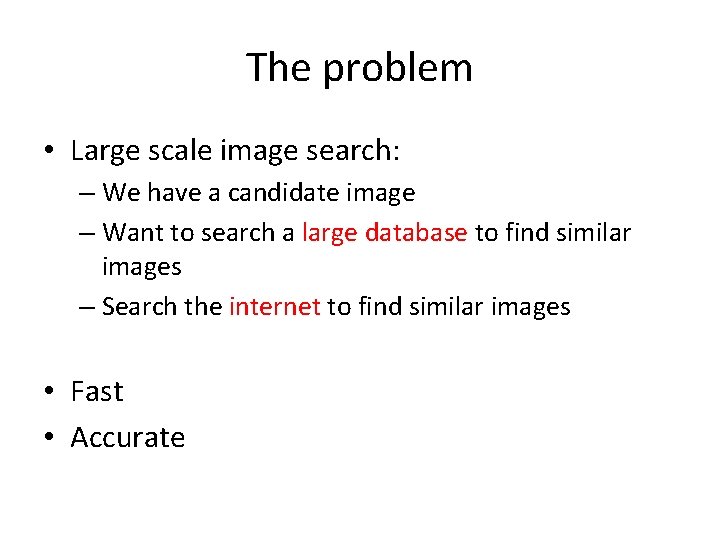 The problem • Large scale image search: – We have a candidate image – The problem • Large scale image search: – We have a candidate image –