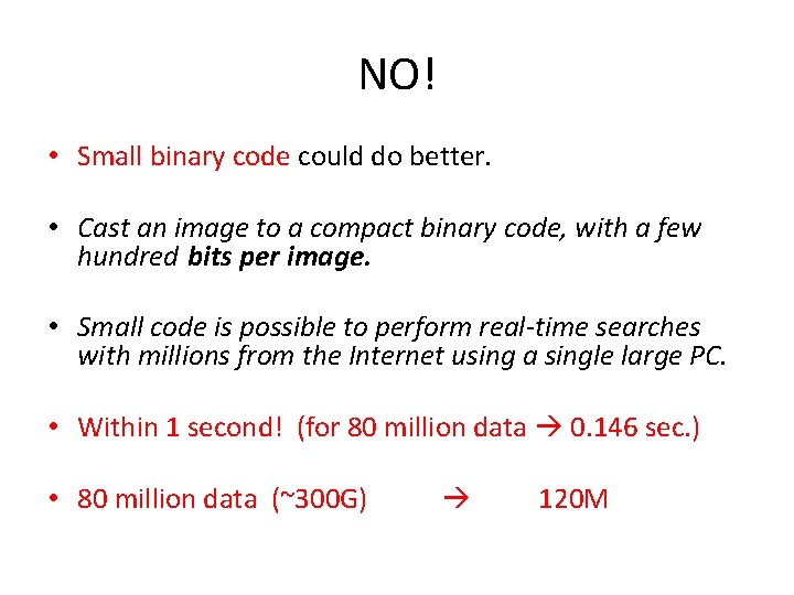 NO! • Small binary code could do better. • Cast an image to a NO! • Small binary code could do better. • Cast an image to a