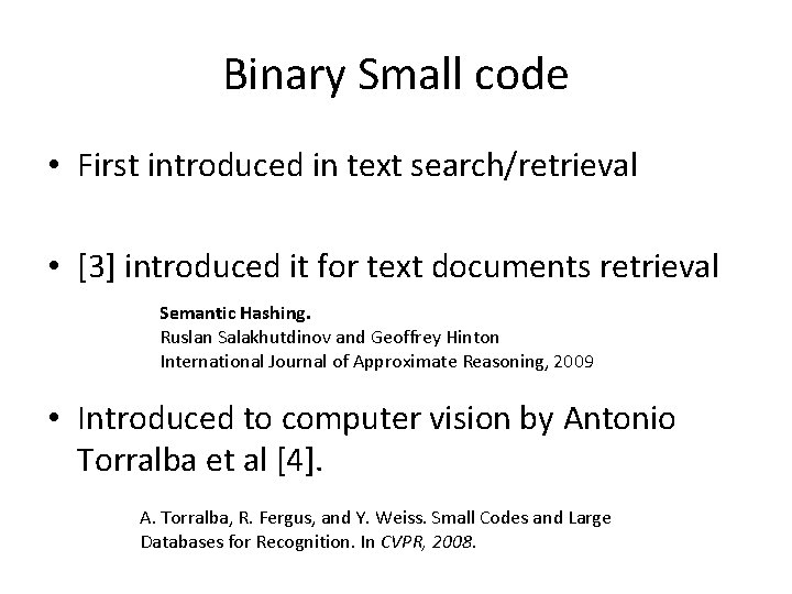 Binary Small code • First introduced in text search/retrieval • [3] introduced it for