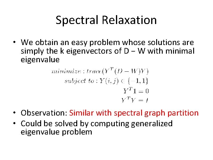 Spectral Relaxation • We obtain an easy problem whose solutions are simply the k Spectral Relaxation • We obtain an easy problem whose solutions are simply the k