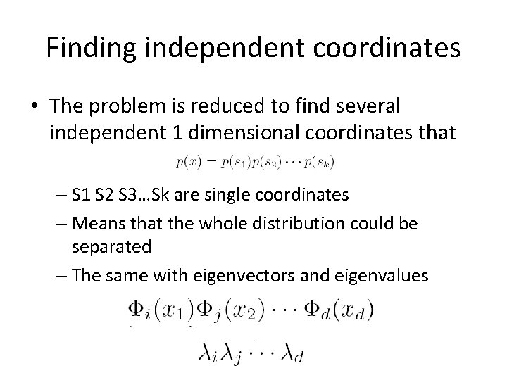 Finding independent coordinates • The problem is reduced to find several independent 1 dimensional Finding independent coordinates • The problem is reduced to find several independent 1 dimensional