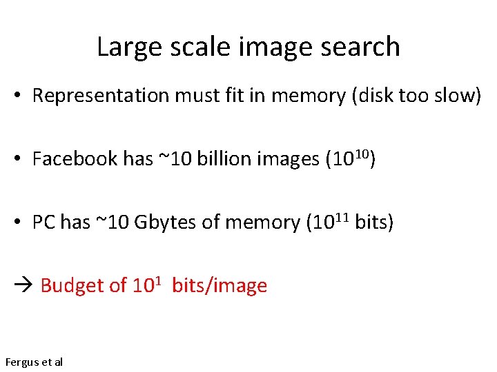 Large scale image search • Representation must fit in memory (disk too slow) • Large scale image search • Representation must fit in memory (disk too slow) •