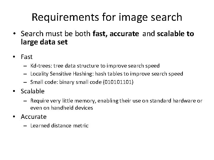 Requirements for image search • Search must be both fast, accurate and scalable to Requirements for image search • Search must be both fast, accurate and scalable to