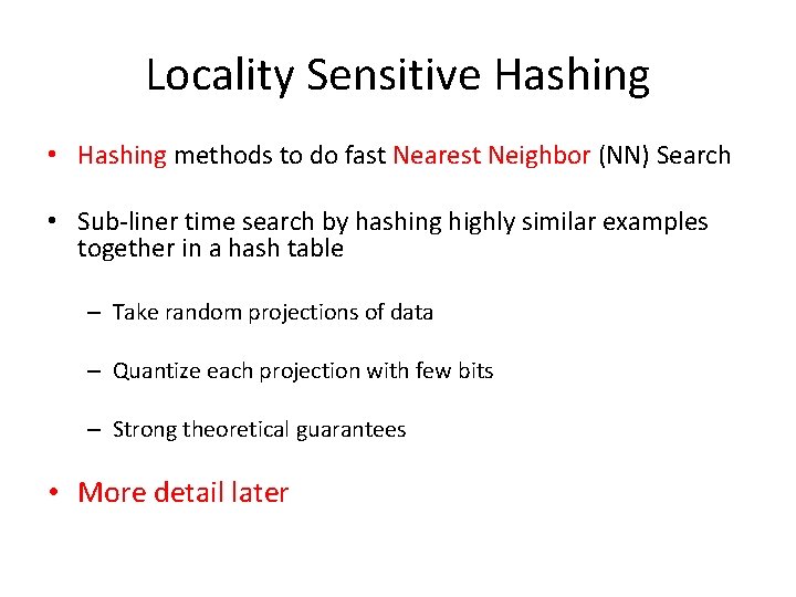 Locality Sensitive Hashing • Hashing methods to do fast Nearest Neighbor (NN) Search • Locality Sensitive Hashing • Hashing methods to do fast Nearest Neighbor (NN) Search •