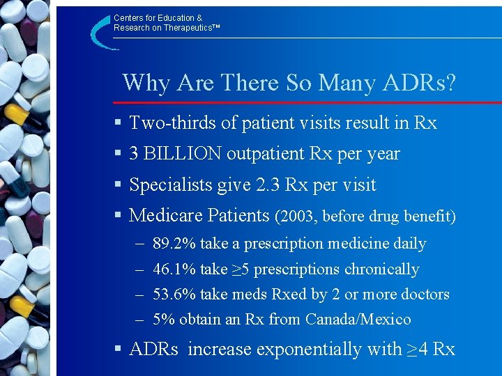 Centers for Education & Research on Therapeutics™ Why Are There So Many ADRs? §
