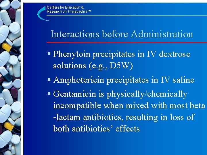Centers for Education & Research on Therapeutics™ Interactions before Administration § Phenytoin precipitates in