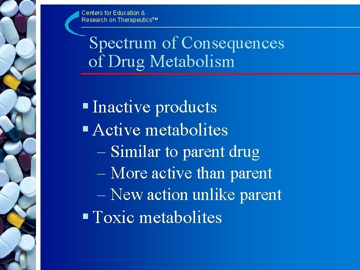 Centers for Education & Research on Therapeutics™ Spectrum of Consequences of Drug Metabolism §