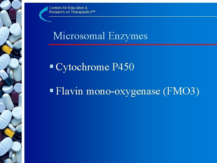 Centers for Education & Research on Therapeutics™ Microsomal Enzymes § Cytochrome P 450 §