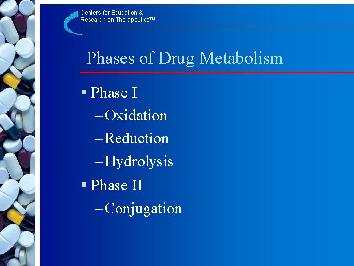 Centers for Education & Research on Therapeutics™ Phases of Drug Metabolism § Phase I