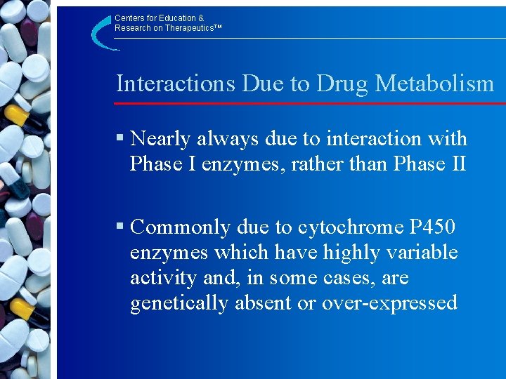 Centers for Education & Research on Therapeutics™ Interactions Due to Drug Metabolism § Nearly