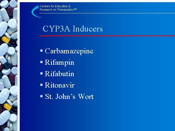 Centers for Education & Research on Therapeutics™ CYP 3 A Inducers § Carbamazepine §