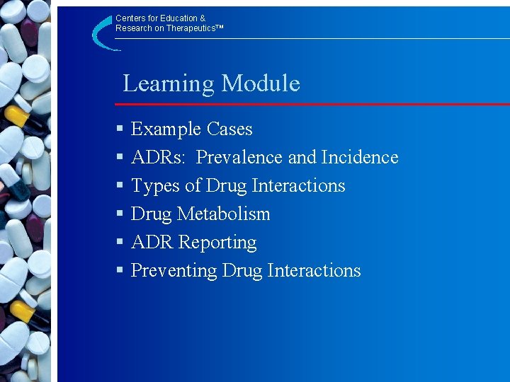 Centers for Education & Research on Therapeutics™ Learning Module § § § Example Cases