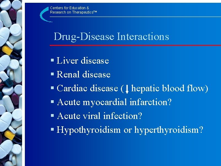 Centers for Education & Research on Therapeutics™ Drug-Disease Interactions § Liver disease § Renal